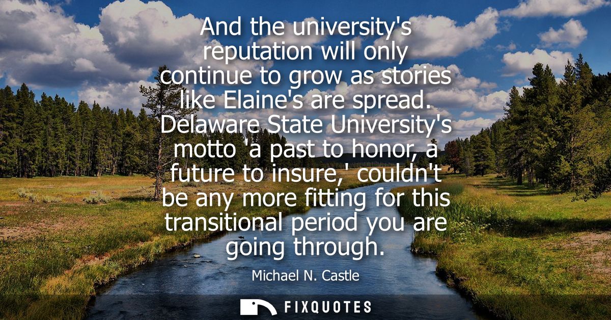 And the universitys reputation will only continue to grow as stories like Elaines are spread. Delaware State Universitys