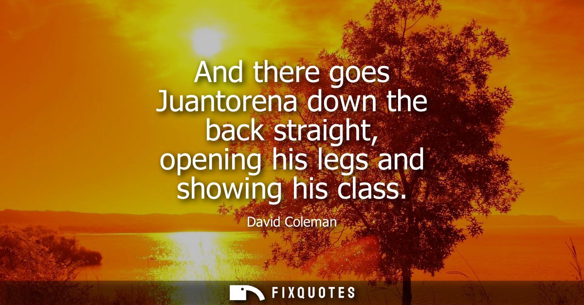 And there goes Juantorena down the back straight, opening his legs and showing his class