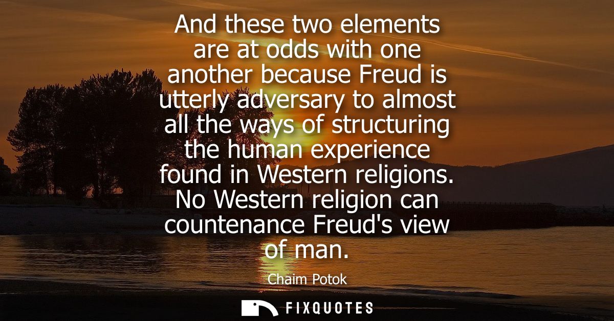 And these two elements are at odds with one another because Freud is utterly adversary to almost all the ways of structu