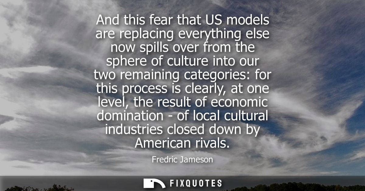 And this fear that US models are replacing everything else now spills over from the sphere of culture into our two remai