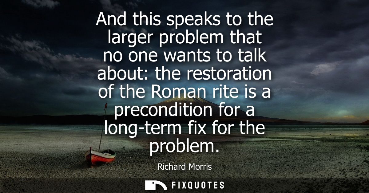 And this speaks to the larger problem that no one wants to talk about: the restoration of the Roman rite is a preconditi