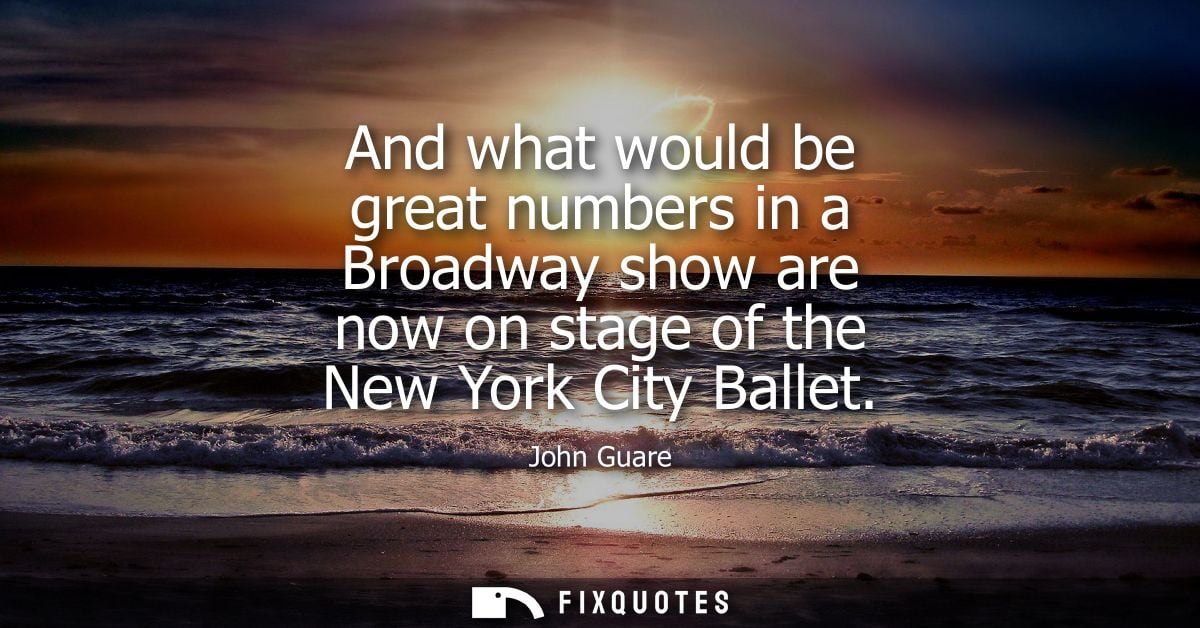 And what would be great numbers in a Broadway show are now on stage of the New York City Ballet