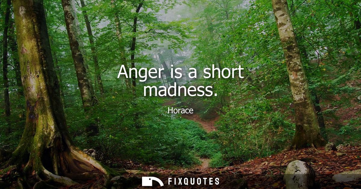 Anger is a short madness