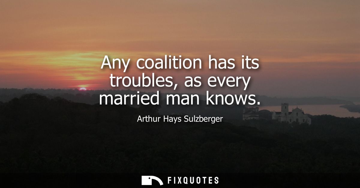 Any coalition has its troubles, as every married man knows