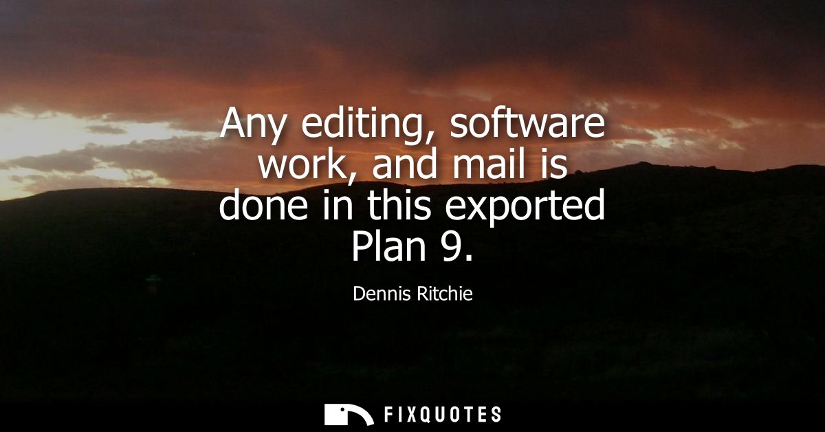 Any editing, software work, and mail is done in this exported Plan 9