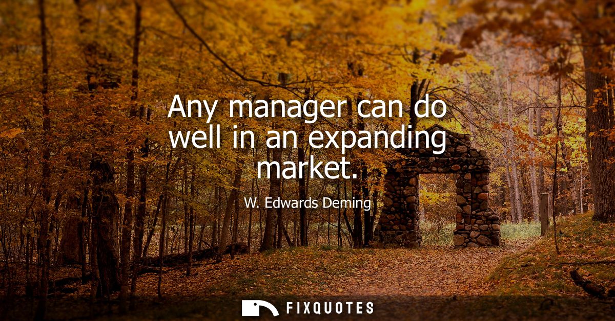 Any manager can do well in an expanding market