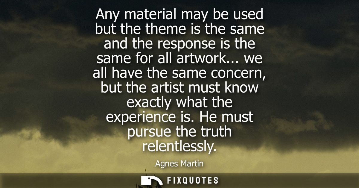 Any material may be used but the theme is the same and the response is the same for all artwork... we all have the same 
