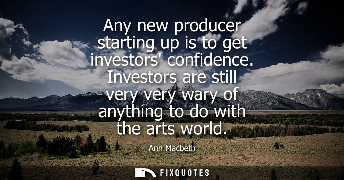 Any new producer starting up is to get investors confidence. Investors are still very very wary of anything to do with t