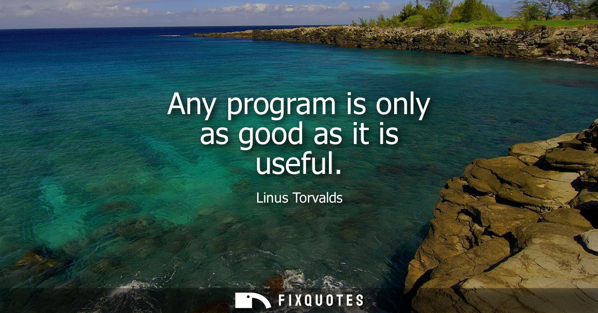 Any program is only as good as it is useful