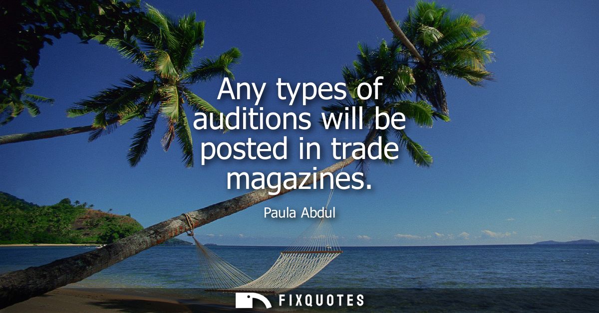 Any types of auditions will be posted in trade magazines