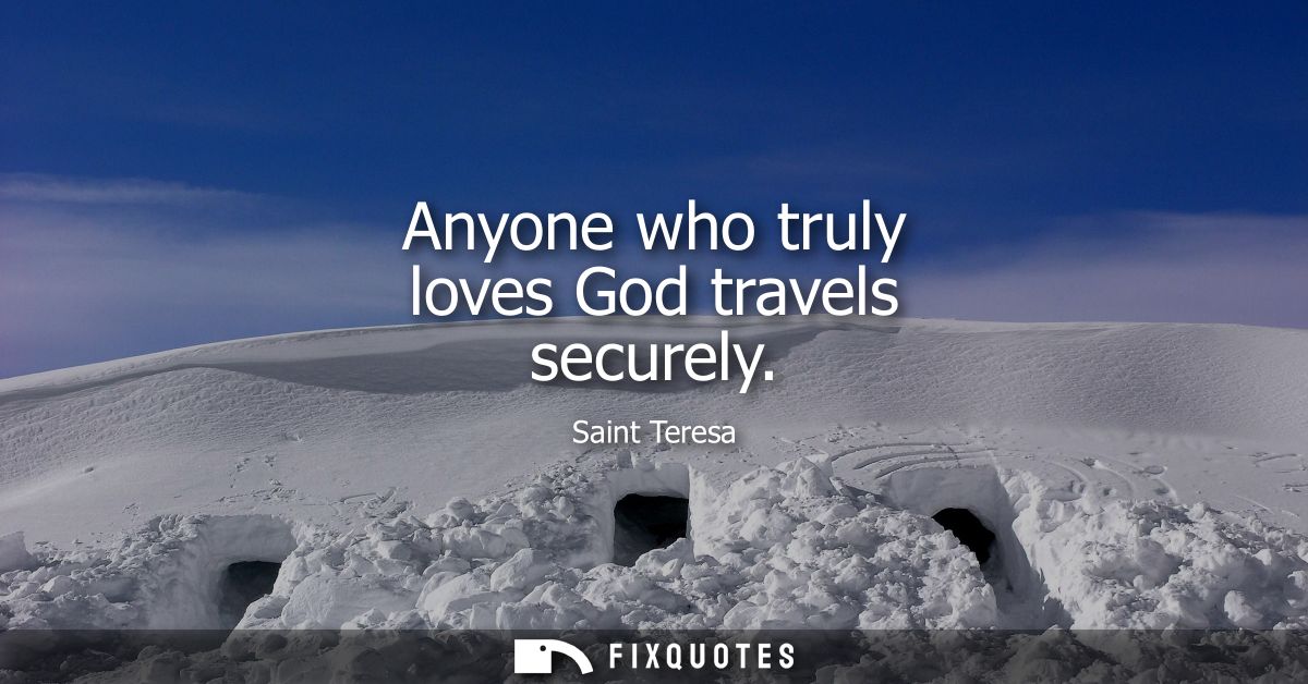 Anyone who truly loves God travels securely