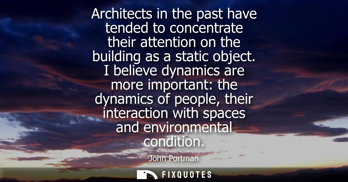Architects in the past have tended to concentrate their attention on the building as a static object.
