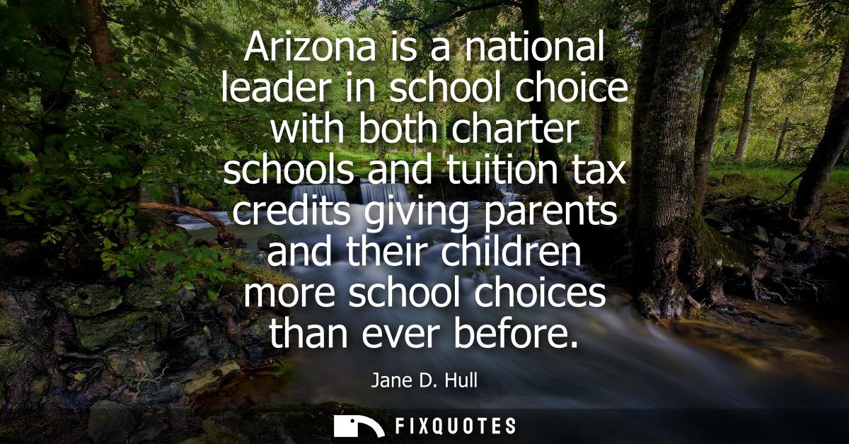 Arizona is a national leader in school choice with both charter schools and tuition tax credits giving parents and their