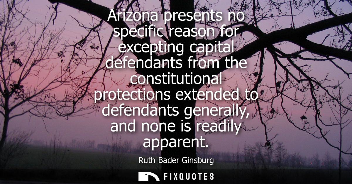 Arizona presents no specific reason for excepting capital defendants from the constitutional protections extended to def