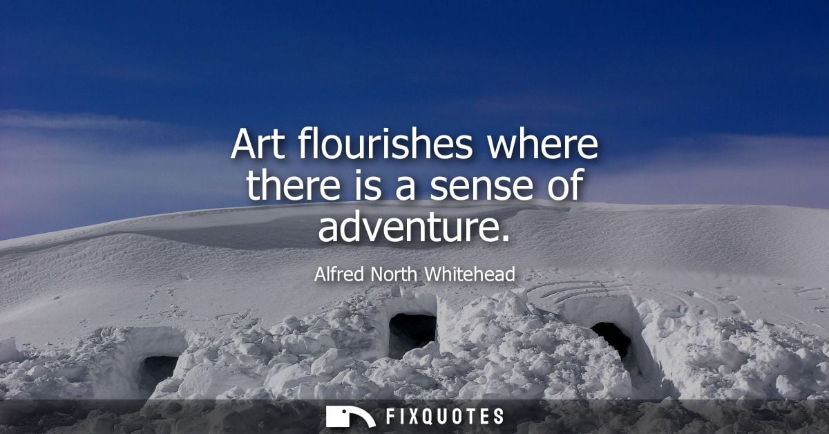 Art flourishes where there is a sense of adventure