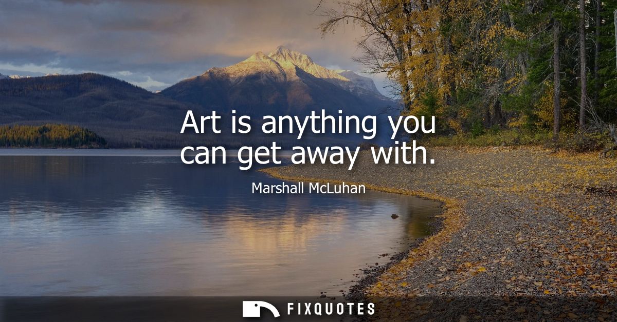 Art is anything you can get away with
