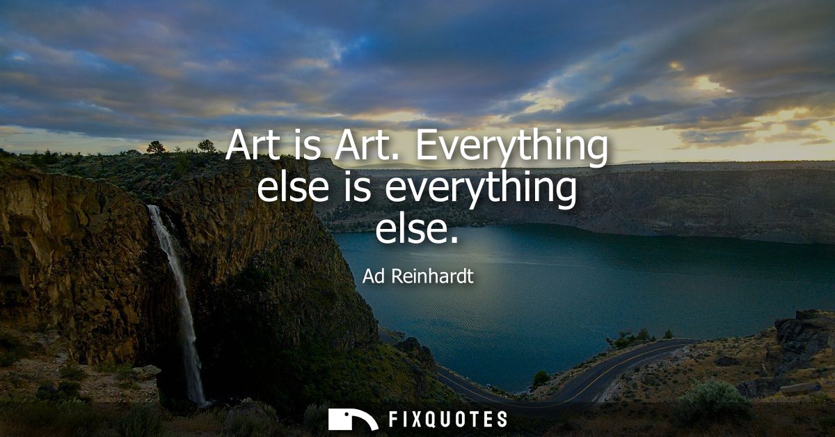 Art is Art. Everything else is everything else