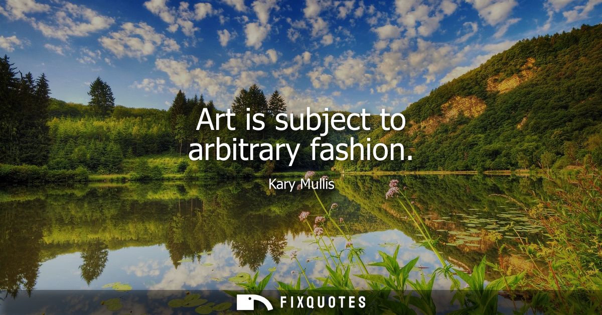 Art is subject to arbitrary fashion