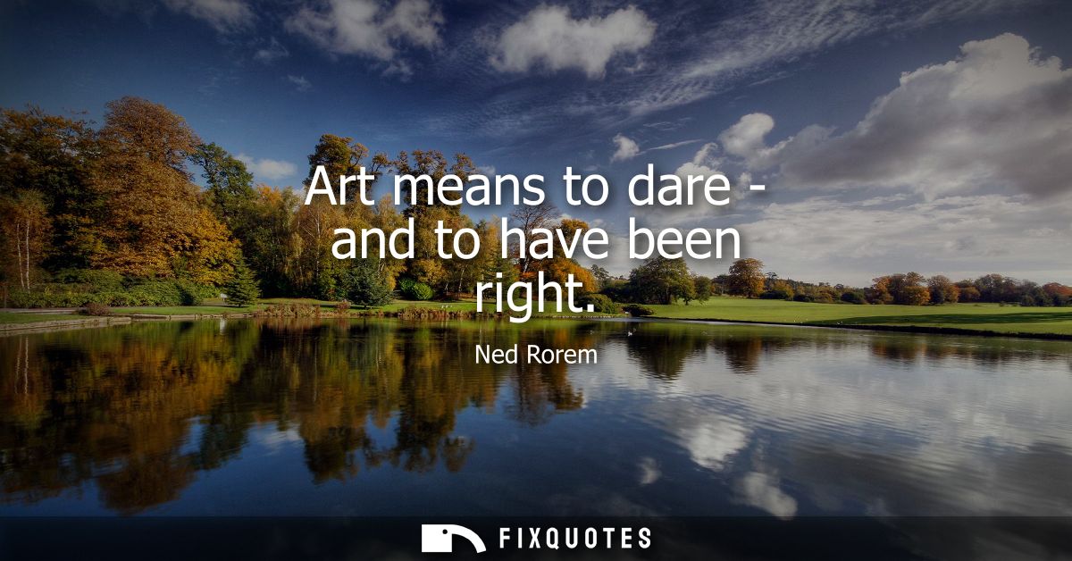 Art means to dare - and to have been right