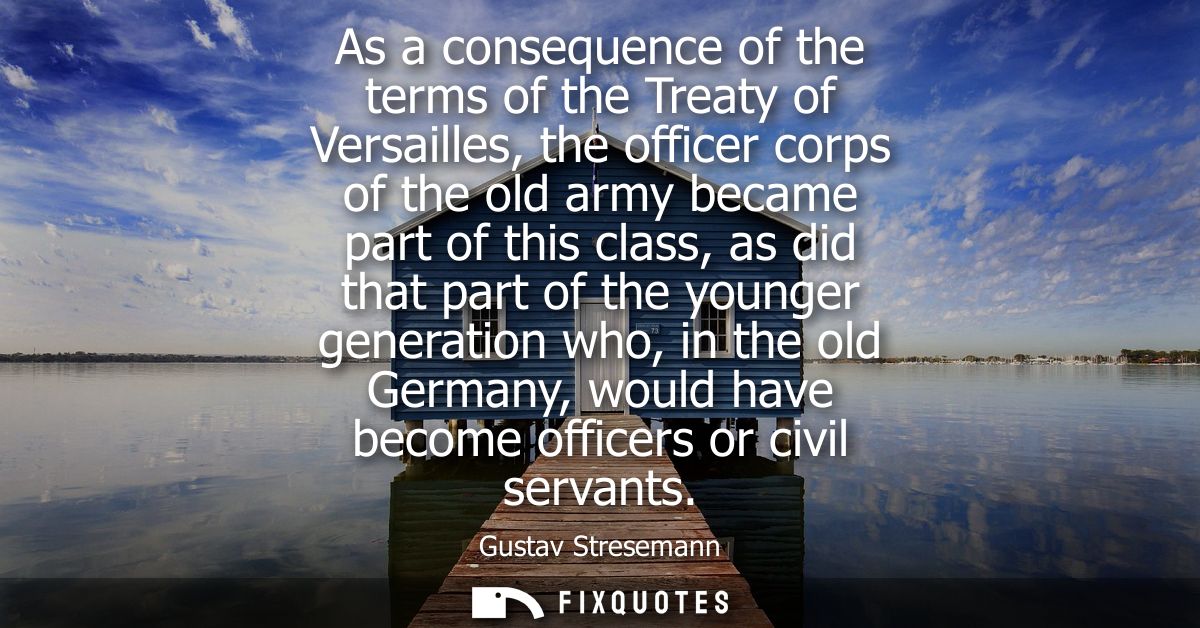 As a consequence of the terms of the Treaty of Versailles, the officer corps of the old army became part of this class, 