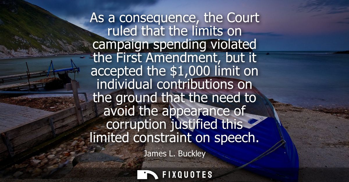 As a consequence, the Court ruled that the limits on campaign spending violated the First Amendment, but it accepted the