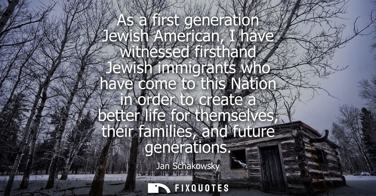As a first generation Jewish American, I have witnessed firsthand Jewish immigrants who have come to this Nation in orde