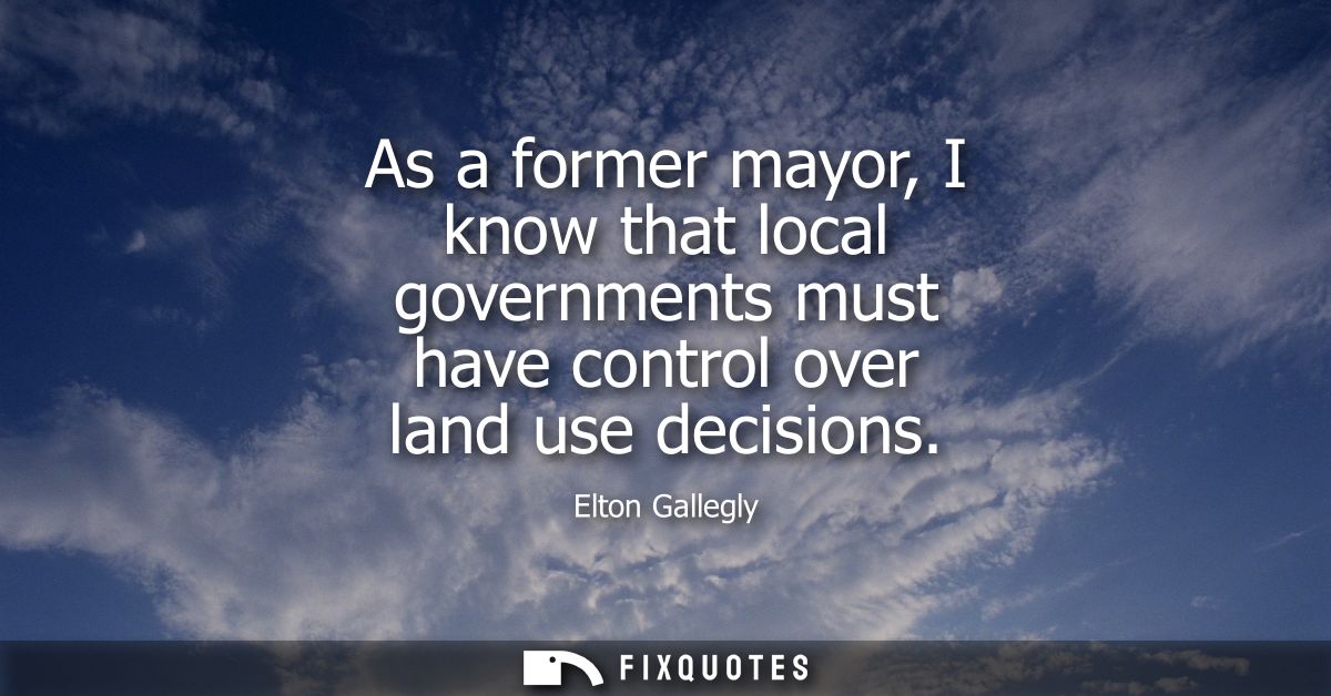 As a former mayor, I know that local governments must have control over land use decisions