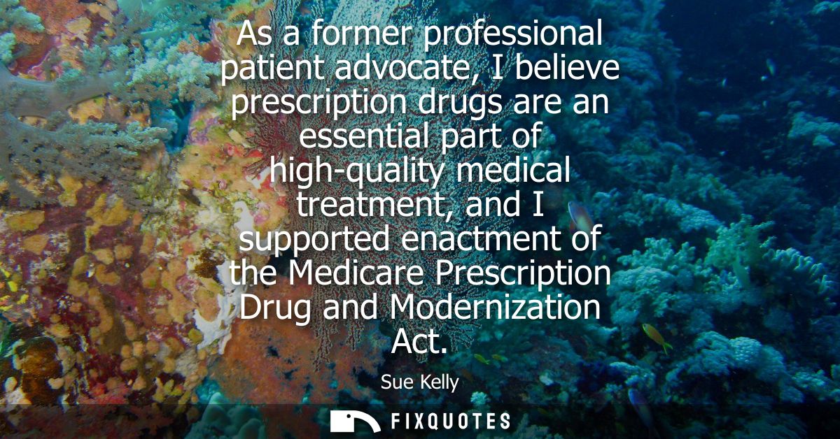 As a former professional patient advocate, I believe prescription drugs are an essential part of high-quality medical tr