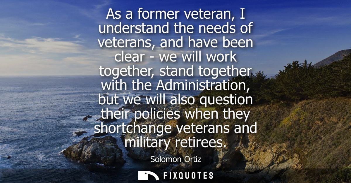 As a former veteran, I understand the needs of veterans, and have been clear - we will work together, stand together wit