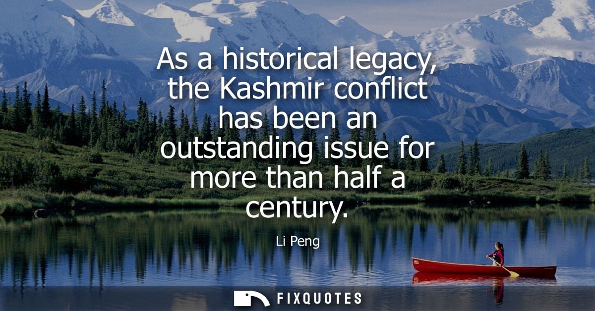 As a historical legacy, the Kashmir conflict has been an outstanding issue for more than half a century