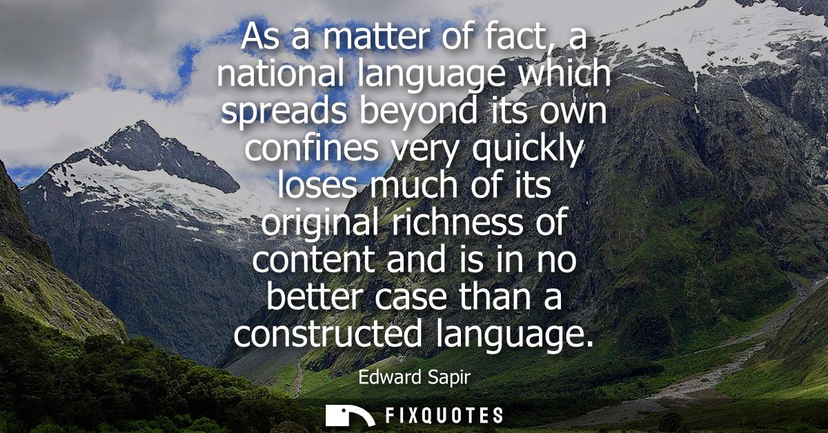 As a matter of fact, a national language which spreads beyond its own confines very quickly loses much of its original r