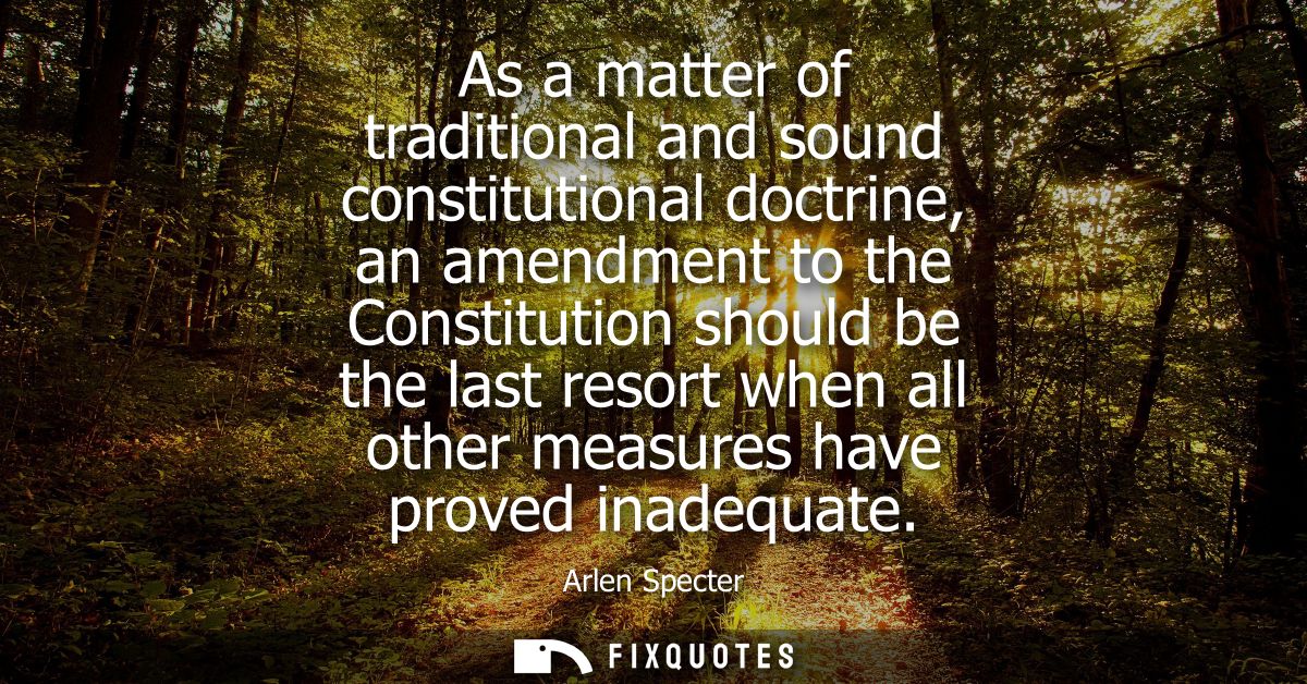 As a matter of traditional and sound constitutional doctrine, an amendment to the Constitution should be the last resort