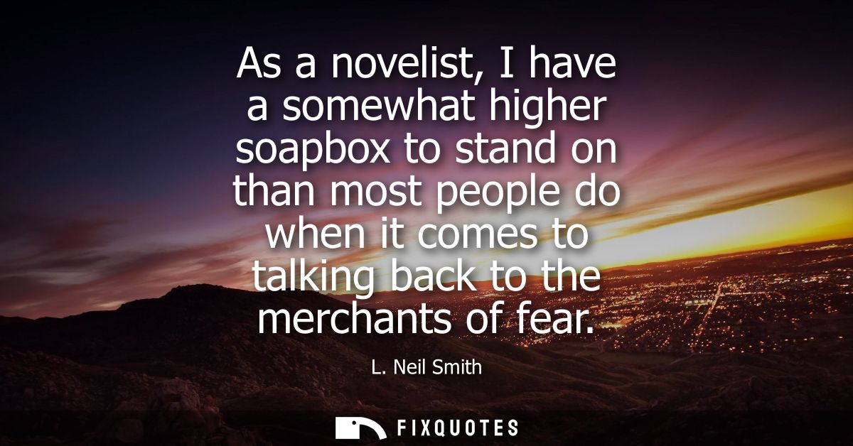 As a novelist, I have a somewhat higher soapbox to stand on than most people do when it comes to talking back to the mer