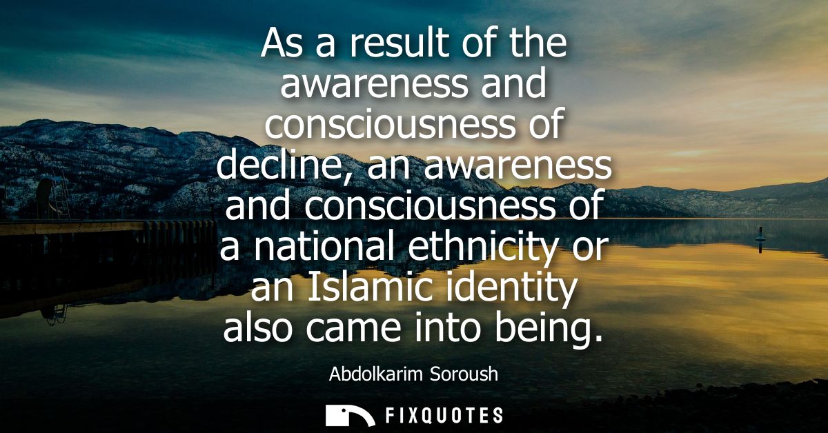 As a result of the awareness and consciousness of decline, an awareness and consciousness of a national ethnicity or an 