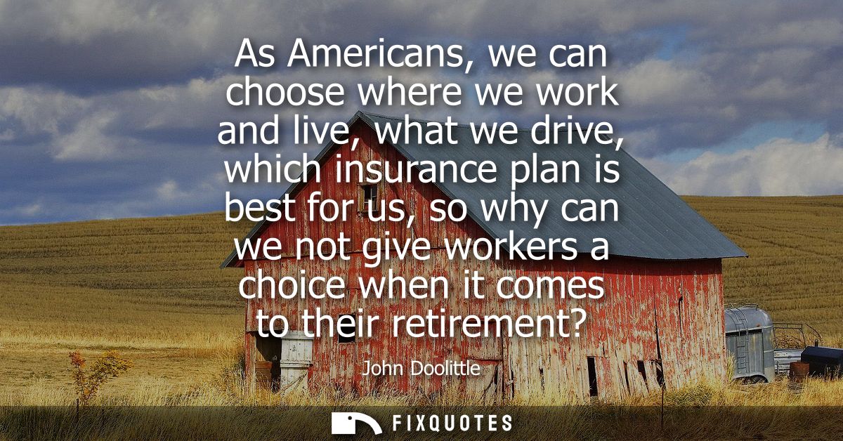 As Americans, we can choose where we work and live, what we drive, which insurance plan is best for us, so why can we no