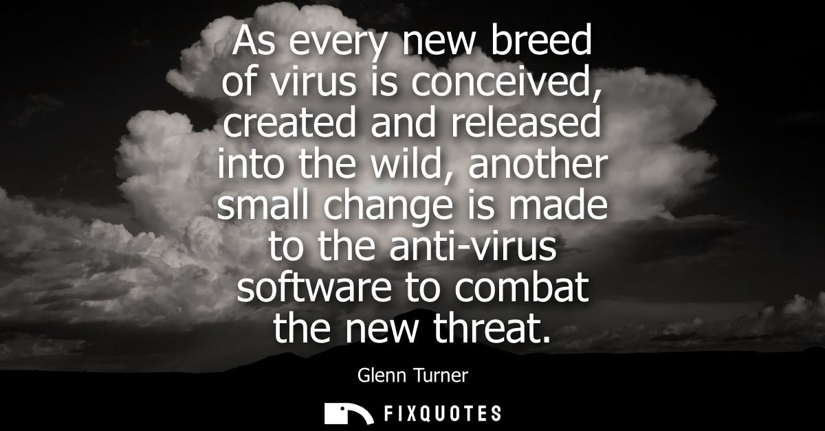 As every new breed of virus is conceived, created and released into the wild, another small change is made to the anti-v