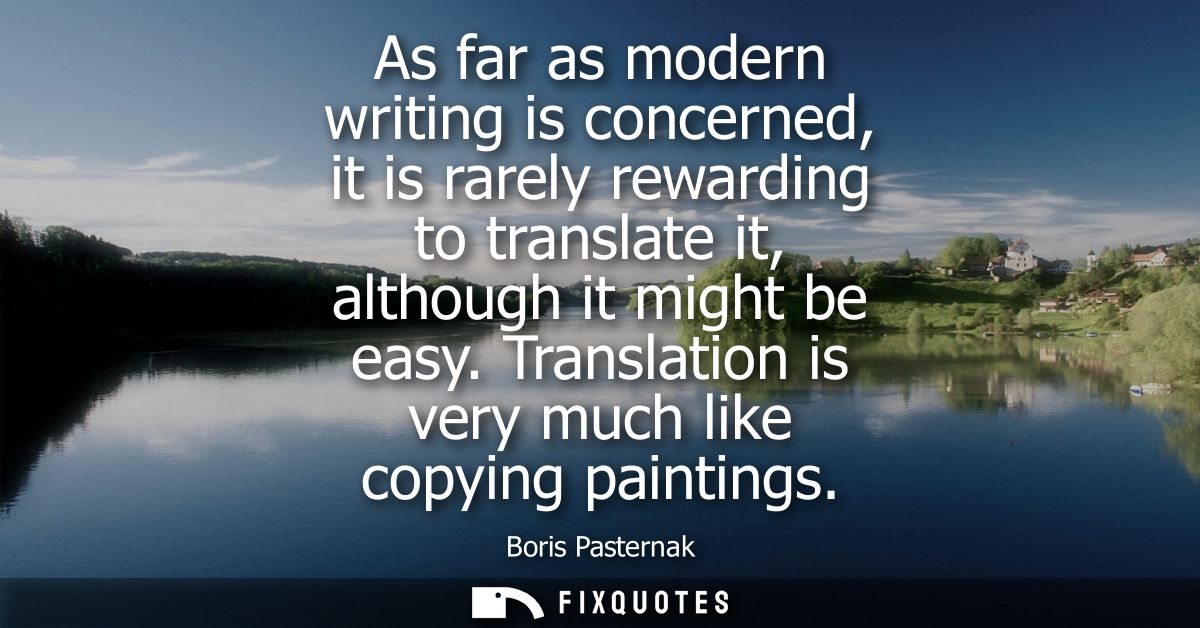 As far as modern writing is concerned, it is rarely rewarding to translate it, although it might be easy. Translation is