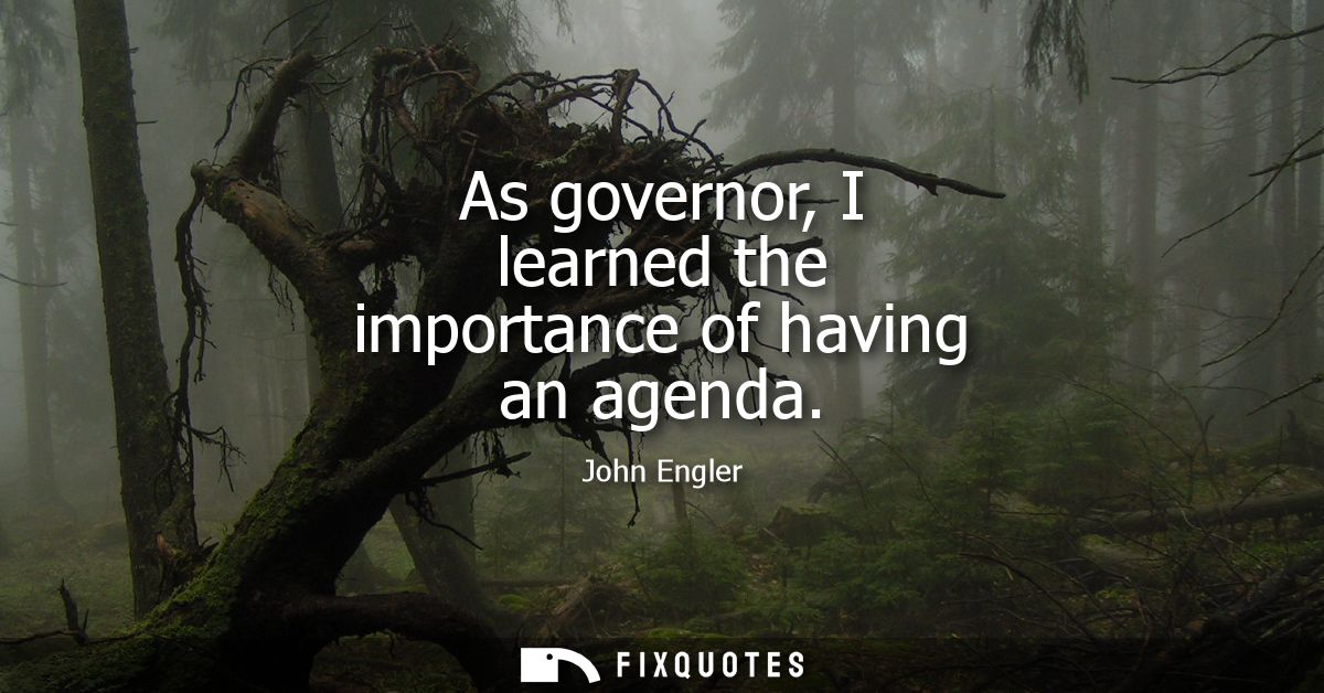As governor, I learned the importance of having an agenda