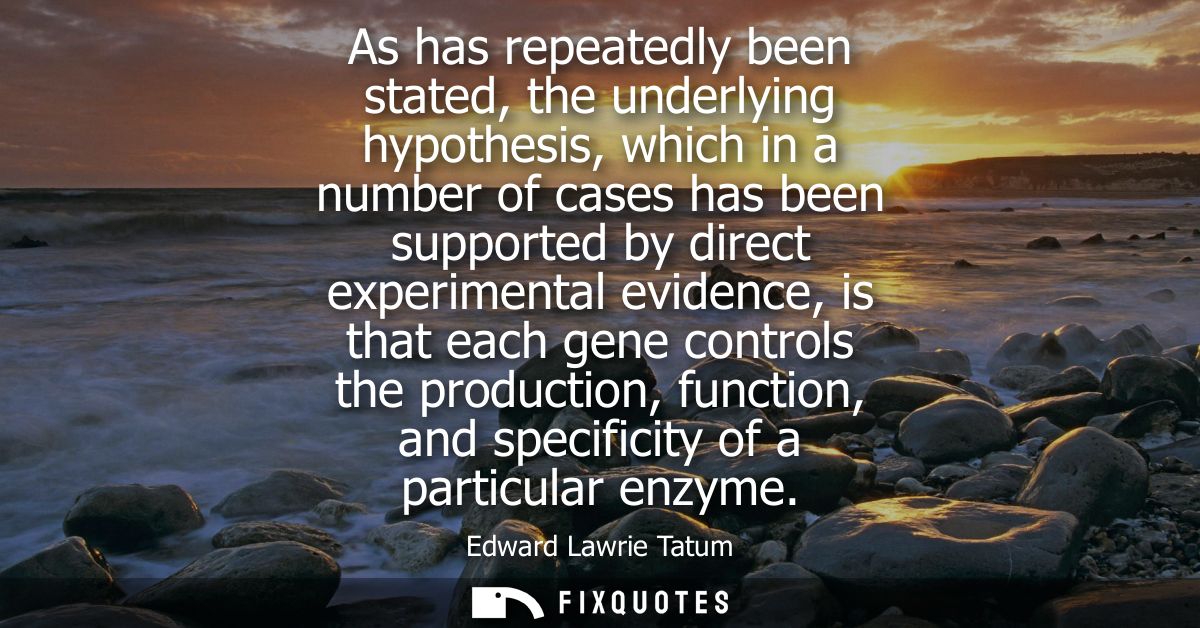 As has repeatedly been stated, the underlying hypothesis, which in a number of cases has been supported by direct experi