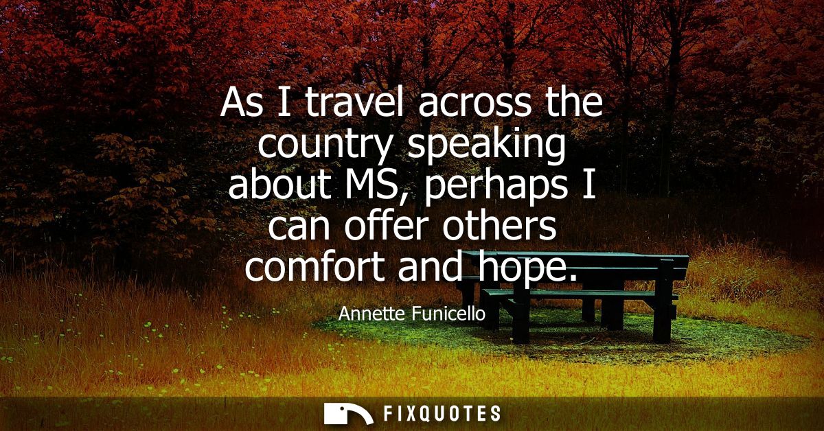As I travel across the country speaking about MS, perhaps I can offer others comfort and hope