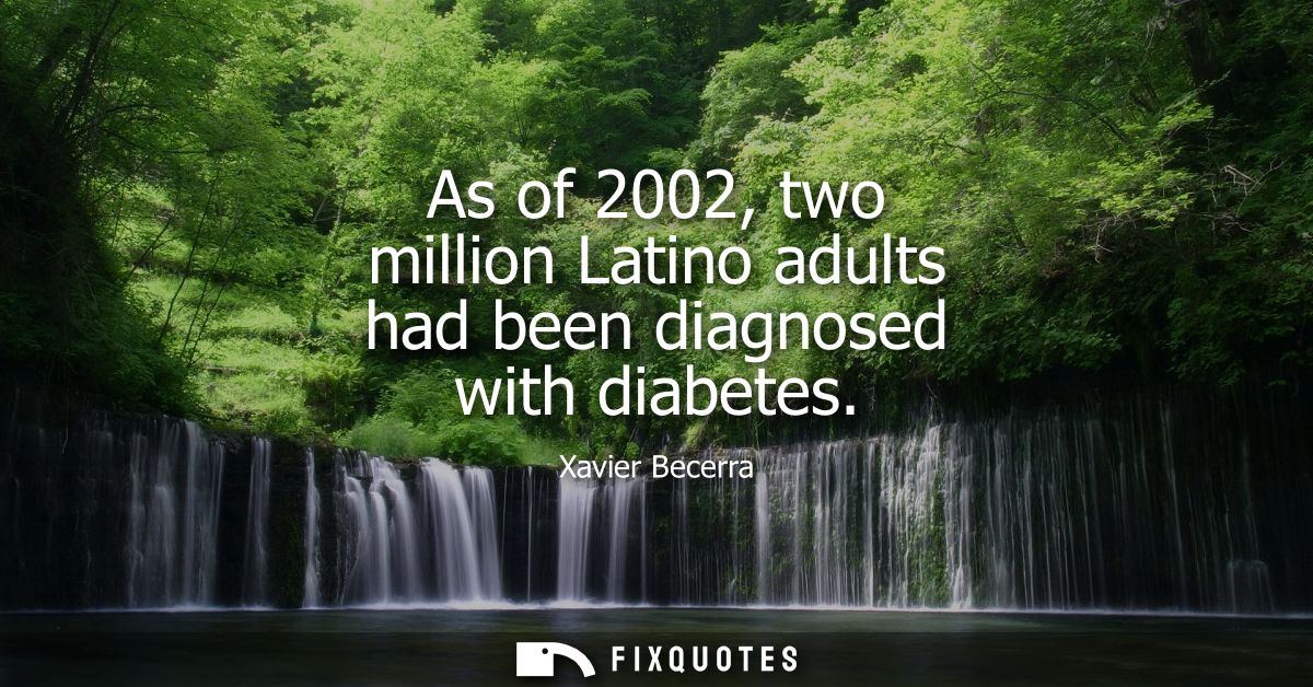 As of 2002, two million Latino adults had been diagnosed with diabetes