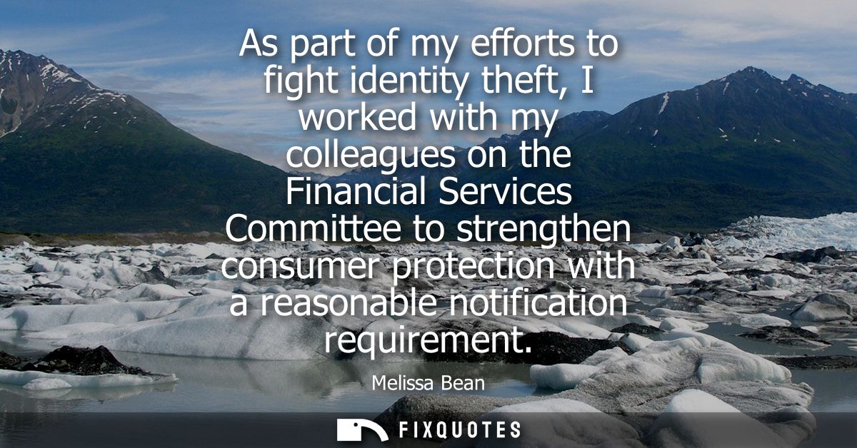 As part of my efforts to fight identity theft, I worked with my colleagues on the Financial Services Committee to streng