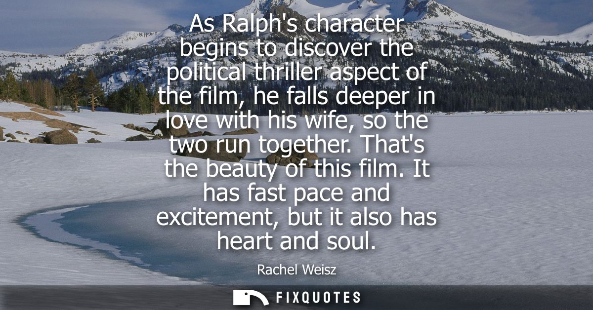 As Ralphs character begins to discover the political thriller aspect of the film, he falls deeper in love with his wife,
