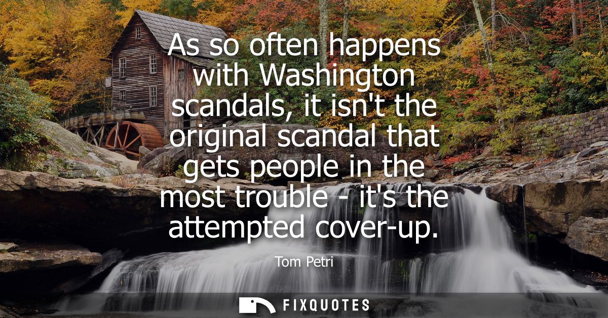 As so often happens with Washington scandals, it isnt the original scandal that gets people in the most trouble - its th