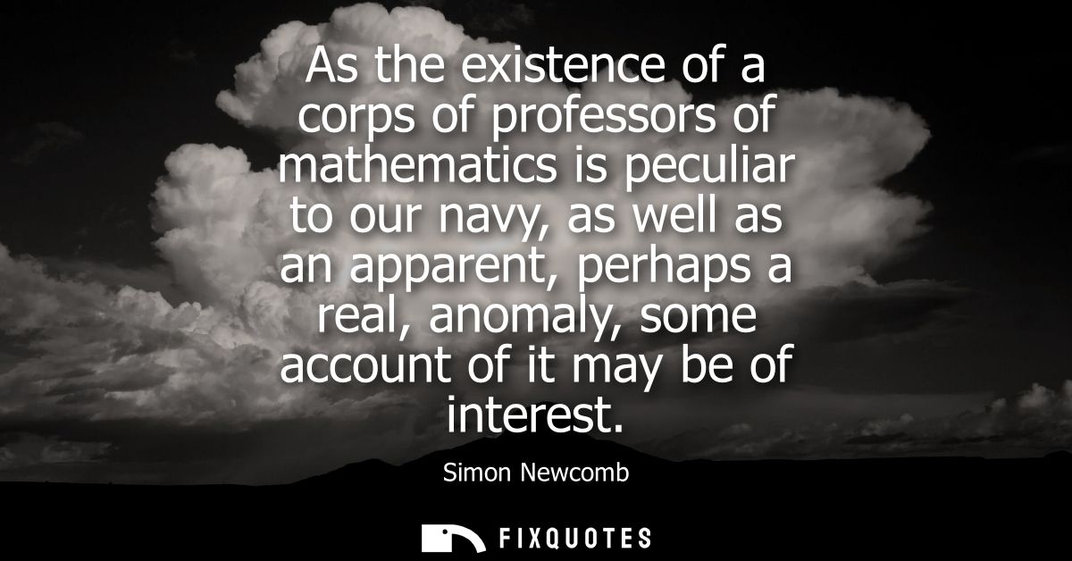 As the existence of a corps of professors of mathematics is peculiar to our navy, as well as an apparent, perhaps a real