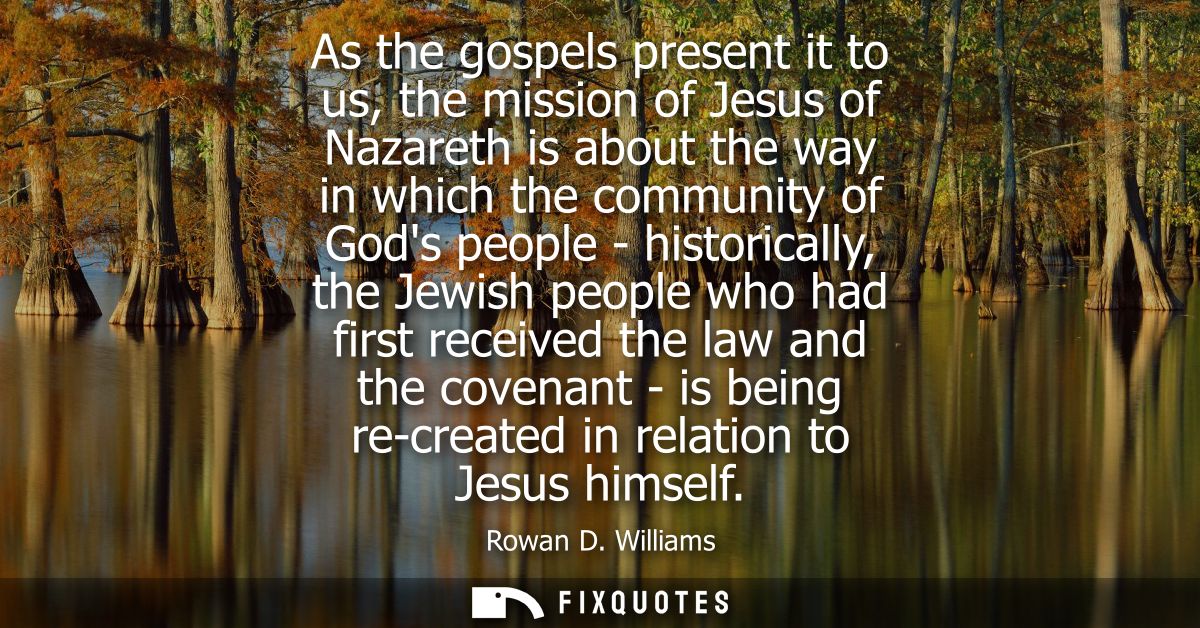 As the gospels present it to us, the mission of Jesus of Nazareth is about the way in which the community of Gods people