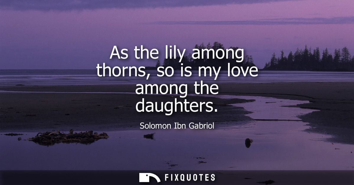 As the lily among thorns, so is my love among the daughters