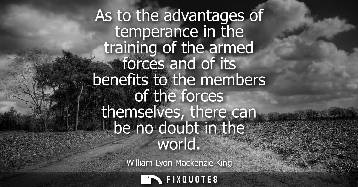 As to the advantages of temperance in the training of the armed forces and of its benefits to the members of the forces 
