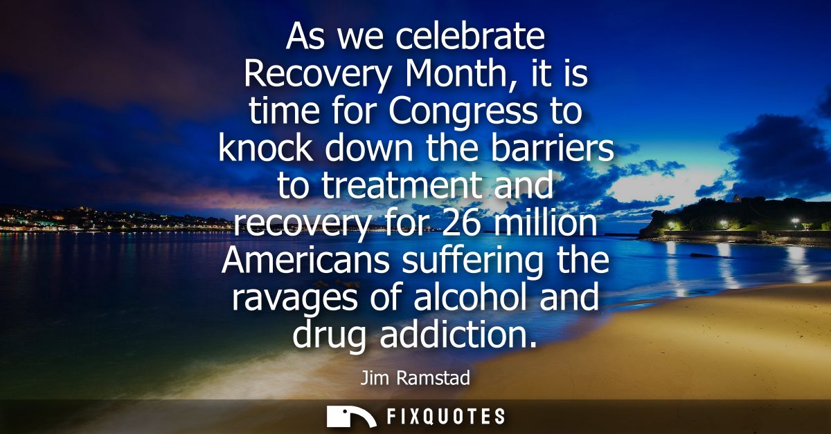 As we celebrate Recovery Month, it is time for Congress to knock down the barriers to treatment and recovery for 26 mill