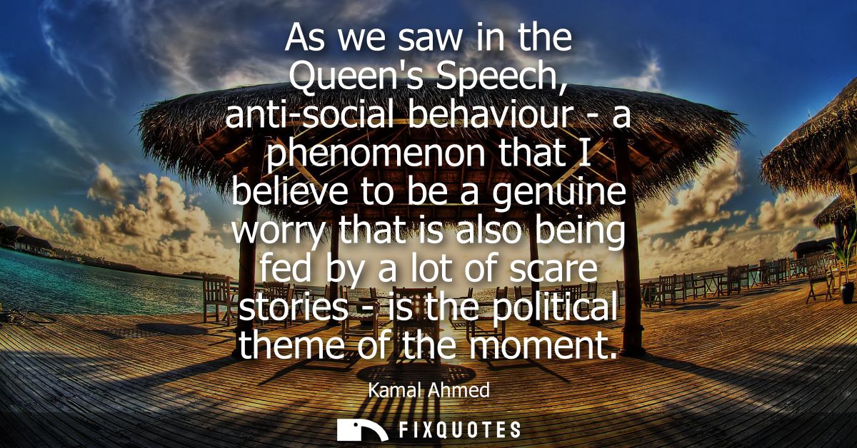 As we saw in the Queens Speech, anti-social behaviour - a phenomenon that I believe to be a genuine worry that is also b